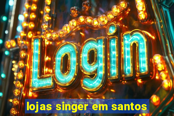 lojas singer em santos